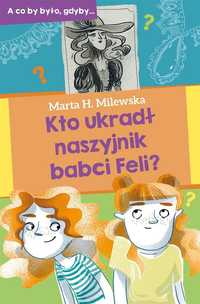 Kto Ukradł Naszyjnik Babci Feli?, Marta H.milewska