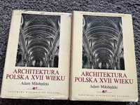 Architektura polska XVII wieku tom 1 -2 Adam Miłobędzki
