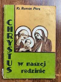 Chrystus w naszej rodzinie Ks. Roman Perz religia