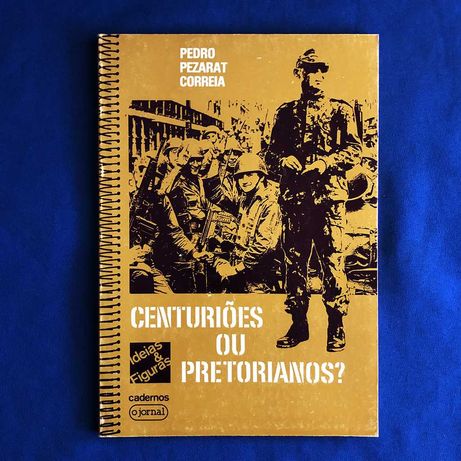 Cadernos O Jornal CENTURIÕES OU PRETORIANOS? Pedro Pezarat Correia