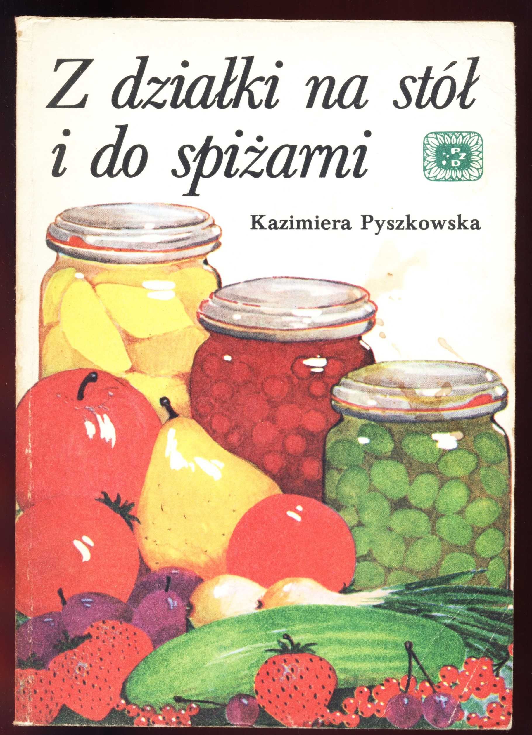 "Z działki na stół i do spiżarni" - Kazimiera Pyszkowska