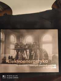 Elektroenergetyka na dawnych i obecnych ziemiach polskich Album