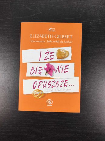Książka I że cię nie opuszczę – Elizabeth Gilbert