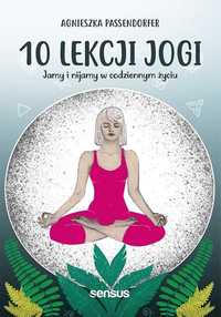 10 lekcji jogi Jamy i nijamy w codziennym życiu
Autor: A Passendorfer