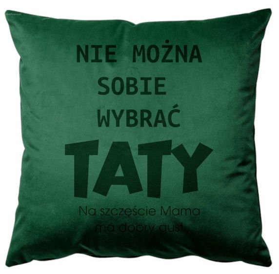 Poszewka + poduszka  Nie można sobie wybrać Taty Mama ma dobry gust