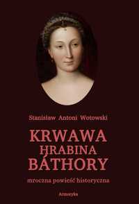 Krwawa hrabina Báthory. Mroczna powieść historyczna - S. Wotowski