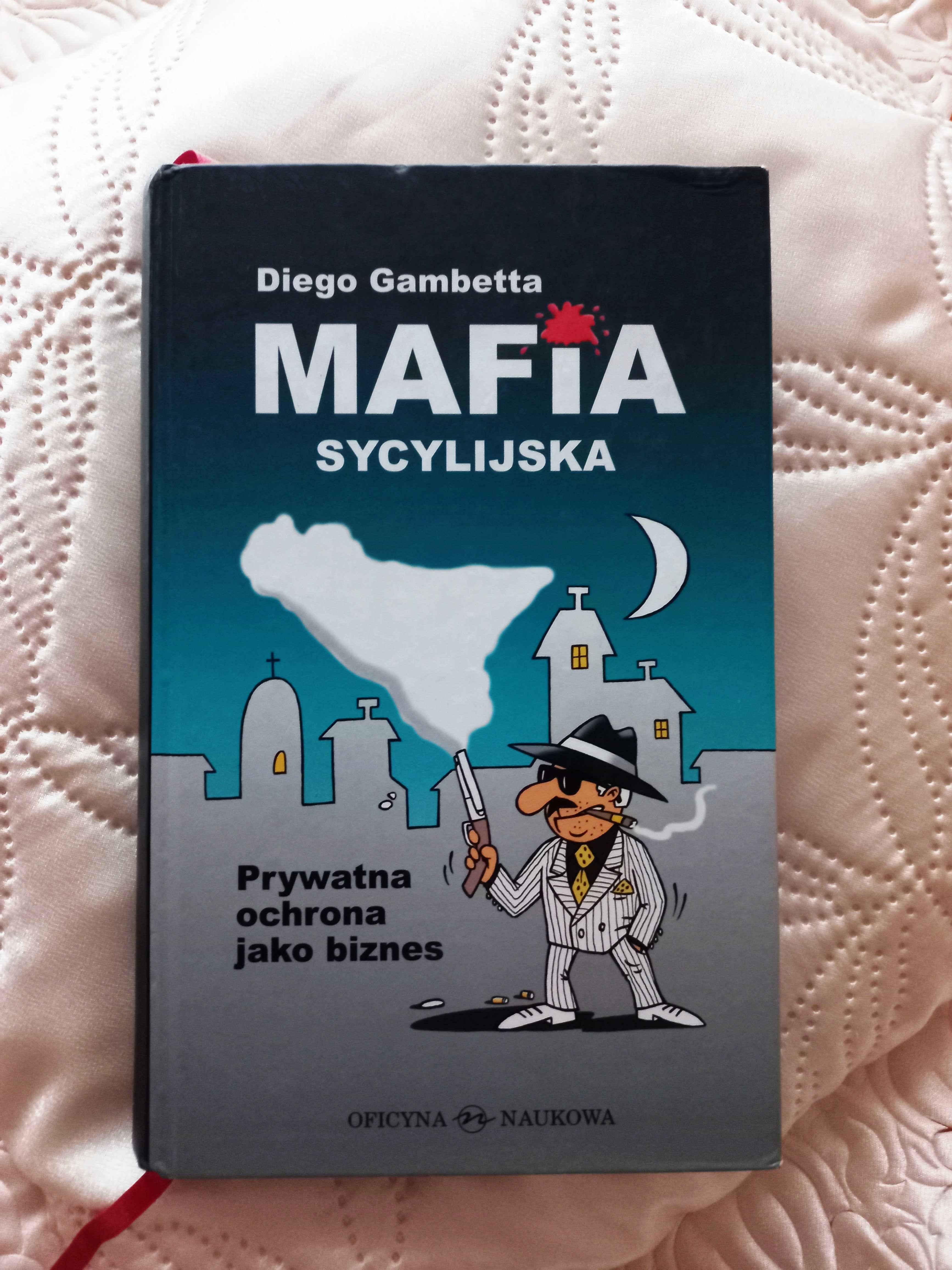 Mafia Sycylijska. Prywatna Ochrona Jako Biznes - Diego Gambetta