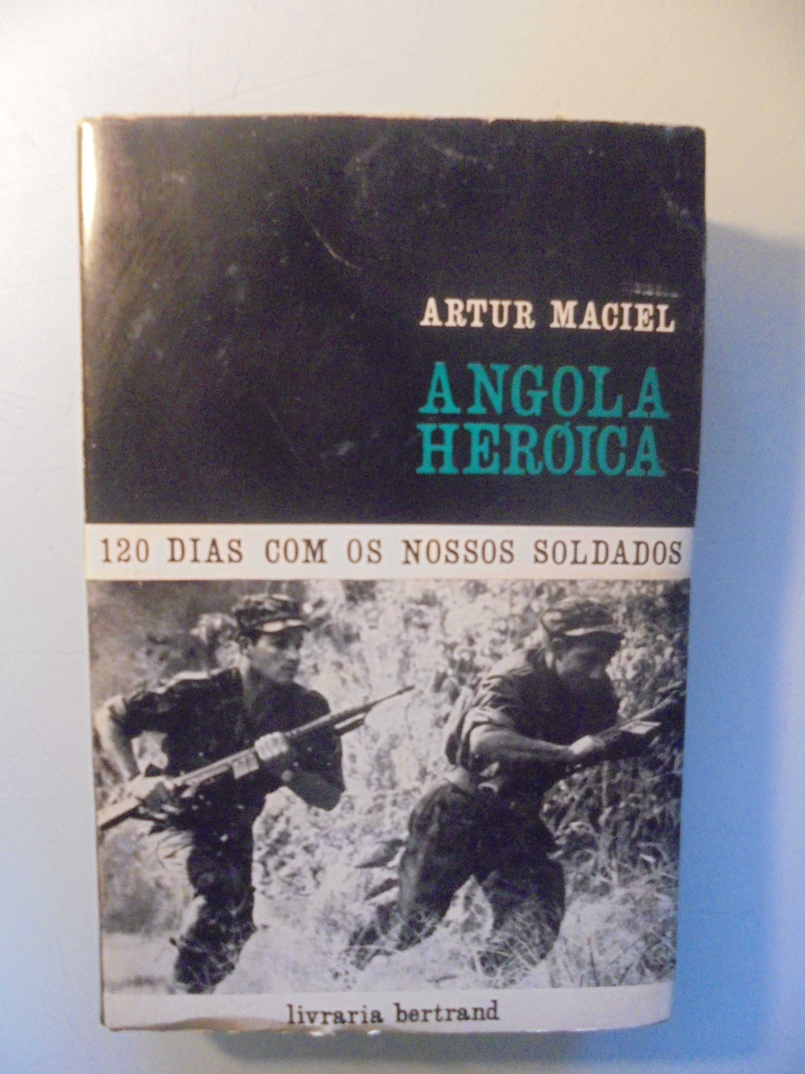Maciel (Artur);Angola Heróica-120 Dias com os nossos Soldados
