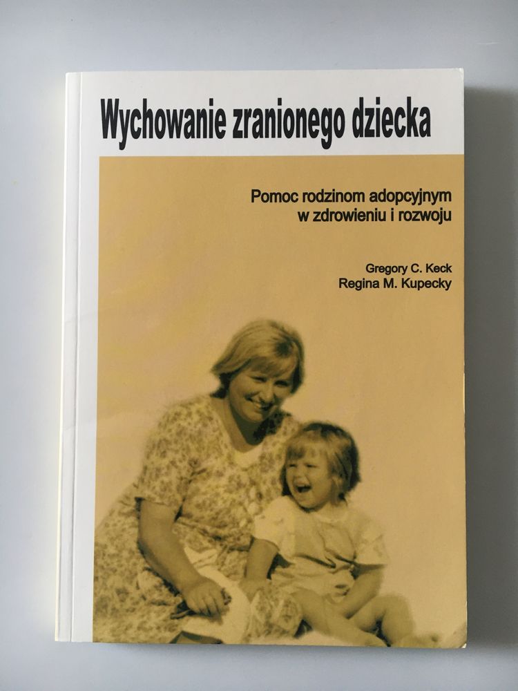 Wychowanie zranionego dziecka Keck Kupecky prxywiazani adopcja trauma