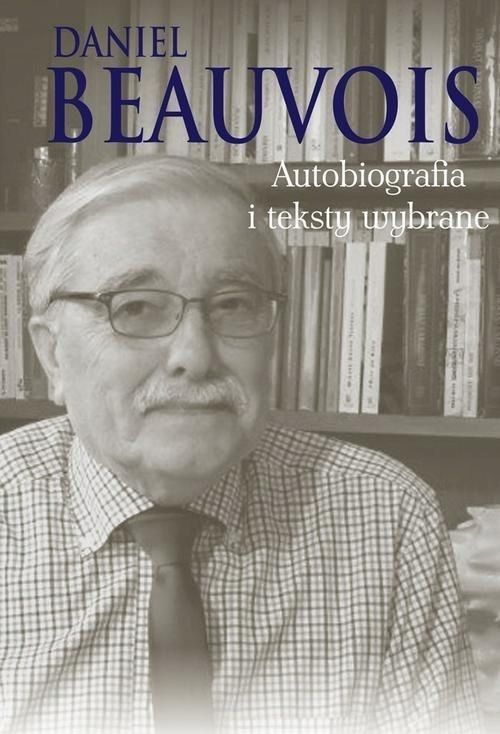 Autobiografia I Teksty Wybrane, Daniel Beauvois
