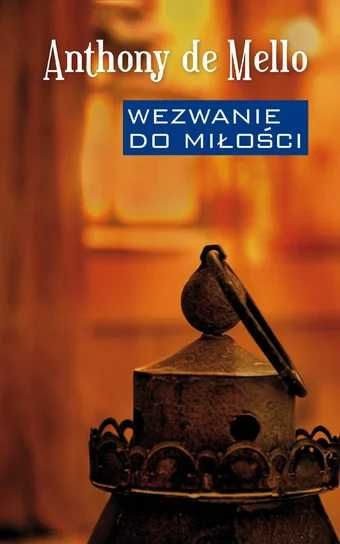 Wezwanie do miłości. Anthony de Mello (Nowa)