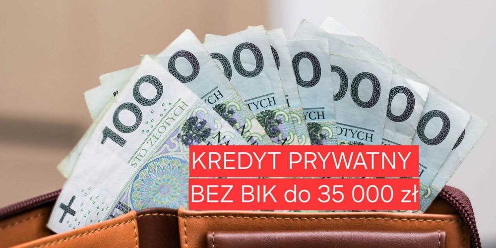 POŻYCZKA PRYWATNA, Kredyt prywatny bez bik na dowolny cel do 35 000 zł