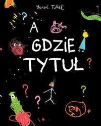 A Gdzie Tytuł?, Herve Tullet