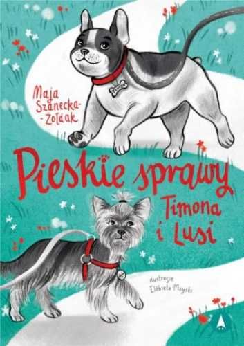 Pieskie sprawy Timona i Lusi - Maja Szanecka-Żołdak