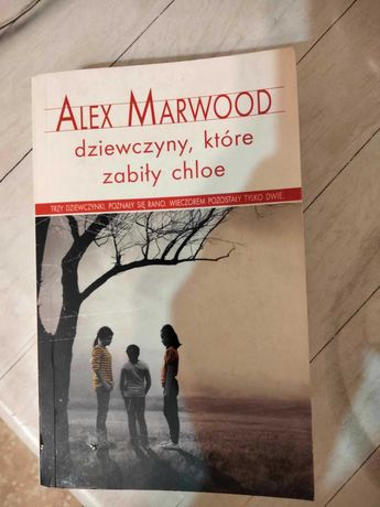 "Dziewczyny, które zabiły Chloe" Alex Marwood