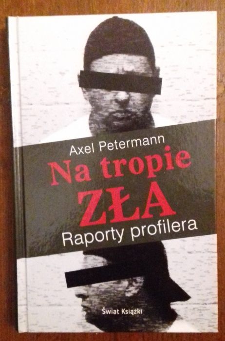 Na tropie zła. Raporty profilera - Axel Petermann