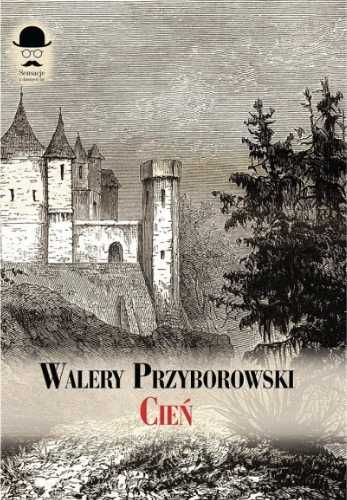 Cień. Powieść sprzed stu lat - Walery Przyborowski