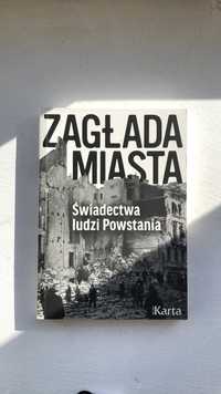 Zagłada miasta. Świadectwa ludzi Powstania Warszawskiego