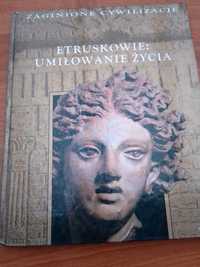 Etruskowie umiłowanie życia Zaginione cywilizacje