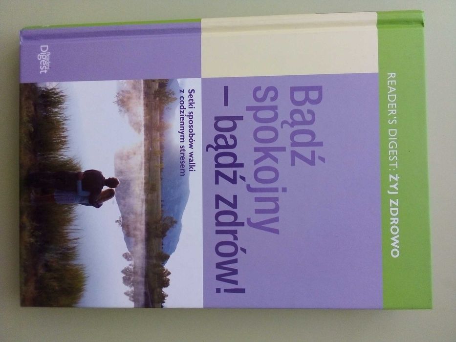 Bądź spokojny-bądź zdrów! Setki sposobów walki z codziennym stresem.