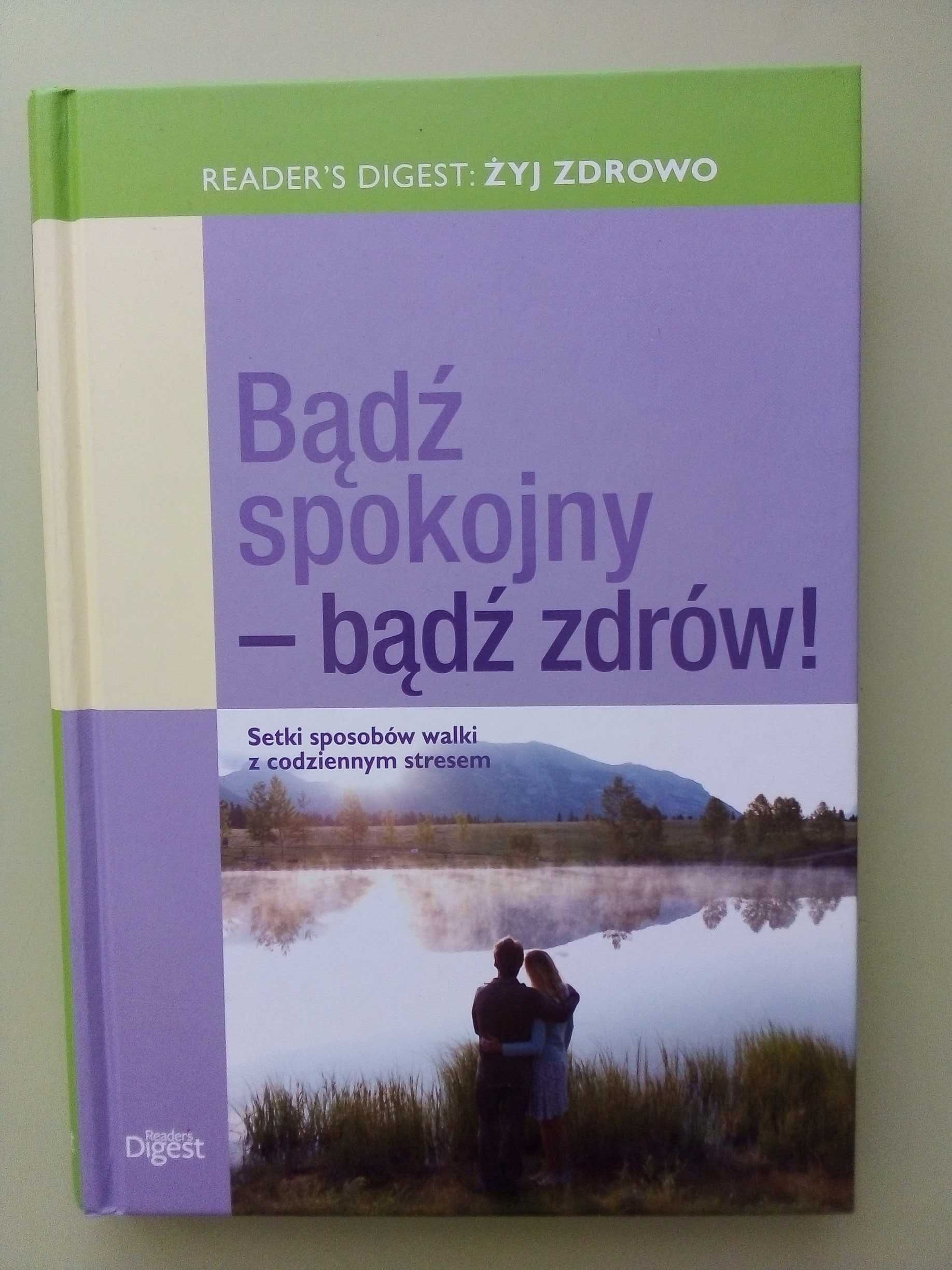 Bądź spokojny-bądź zdrów! Setki sposobów walki z codziennym stresem.