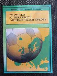 Jeleń J., Konieczny A. - Wszystko o piłkarskich Mistrzostwach Europy