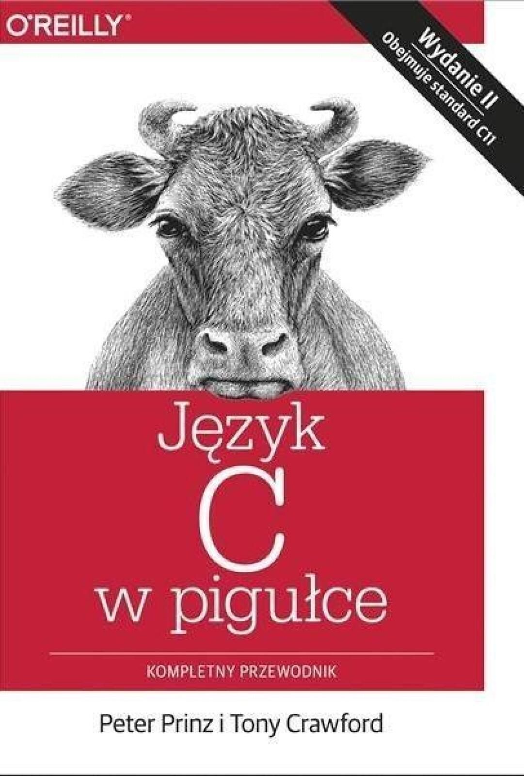 Język C w pigułce. Kompletny przewodnik Apn Promise Peter Prinz, Tony