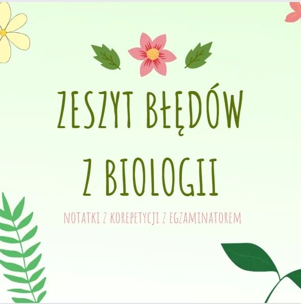 Zeszyt błędów z biologii - notatki z korepetycji z egzaminatorem