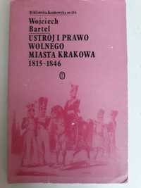 Ustrój i prawo wolnego miasta Krakowa 1815 - 1846. Wojciech Bartel.