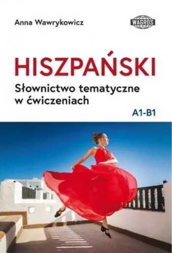Hiszpański. Słownictwo tematyczne w ćw. A1 - B1 - Anna Wawrykowicz