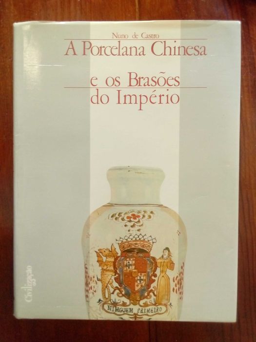 Nuno de Castro - A Porcelana Chinesa e os Brasões do Império