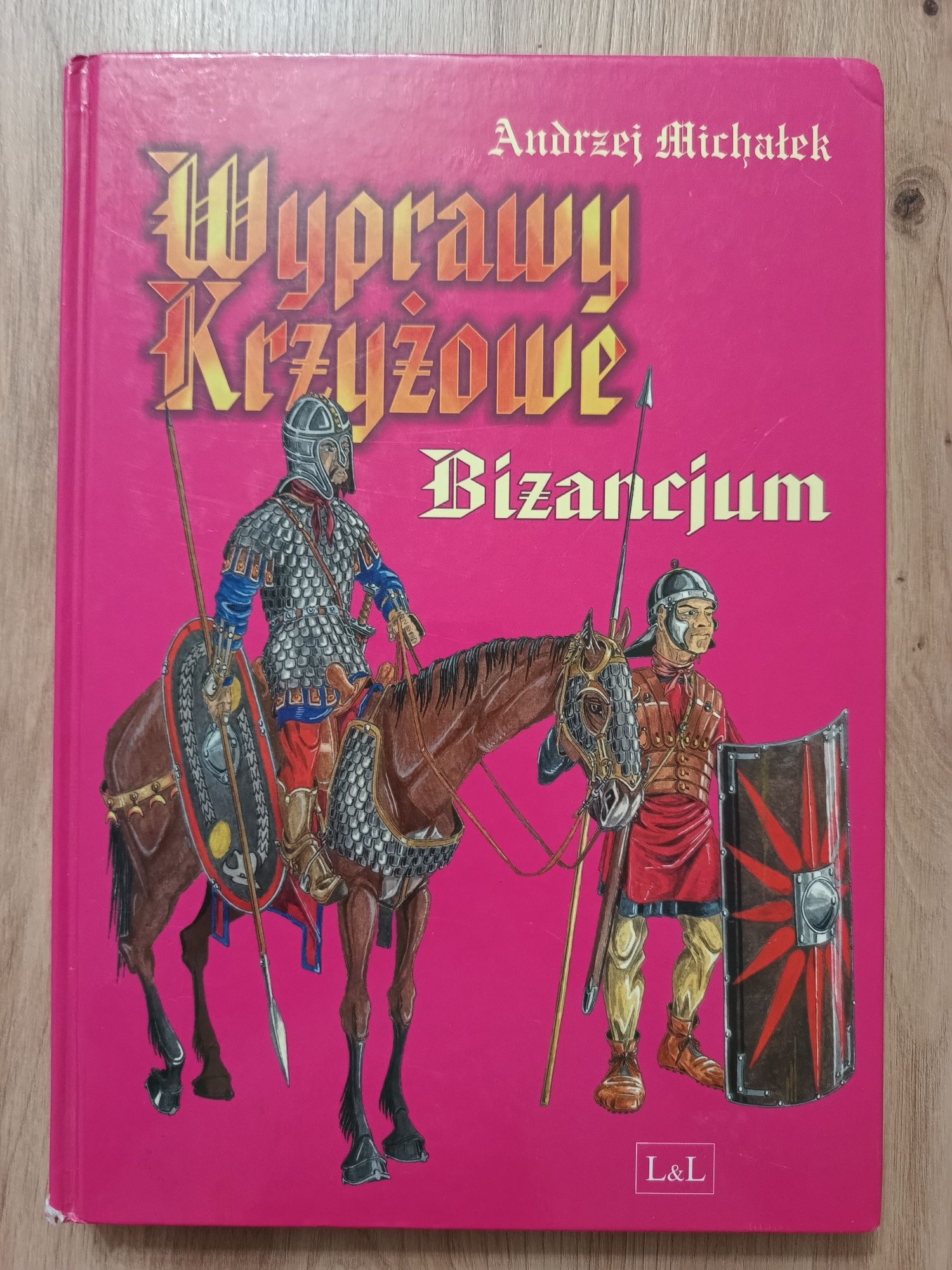 Wyprawy Krzyżowe Bizancjum - Andrzej Michałek, wydawnictwo L&L