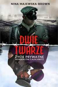 Dwie twarze. Życie prywatne morderców z Auschwitz - Nina Majewska-Bro