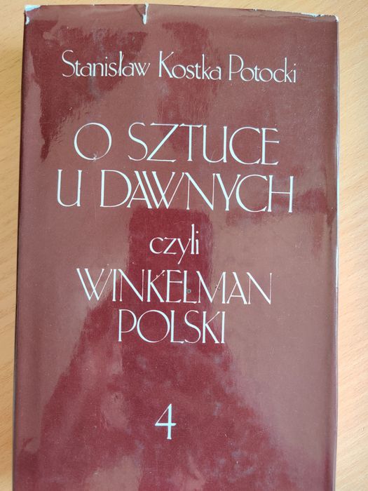 O sztuce u dawnych czyli Winkelman Polski. Cześć 4. S. Kostka Potocki