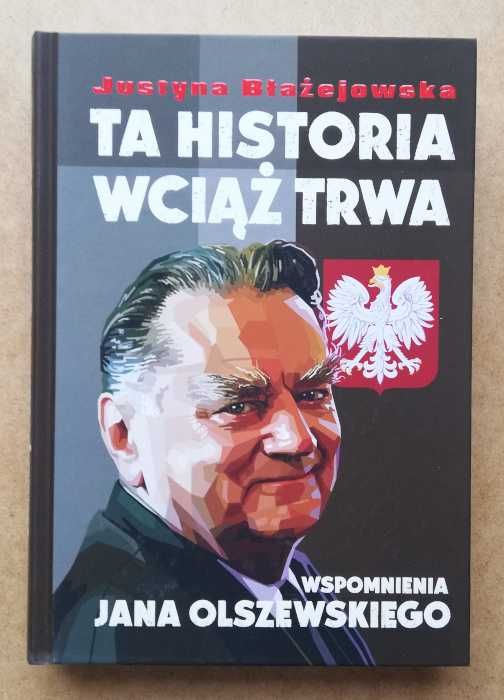 Ta Historia Wciąż Trwa. Wspomnienia Jana Olszewskiego ~ NOWA