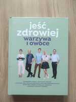 Jeść zdrowiej warzywa i owoce przepisy książka kucharska kompendium