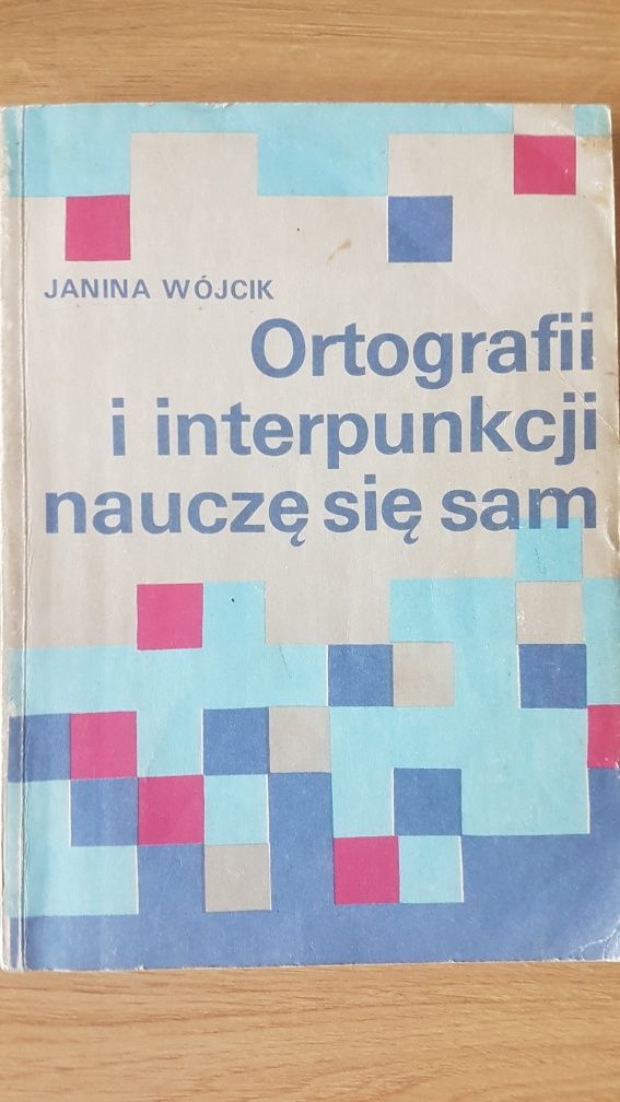 Ortografii i interpunkcji nauczę się sam . Janina Wójcik.