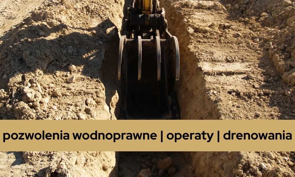 Operaty wodnoprawne - Pozwolenia wodnoprawne - Melioracje - Drenowania