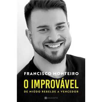 O Improvável - De Miúdo Rebelde a Vencedor, Francisco Monteiro
