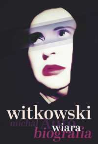 [nowość, 2023] "Wiara. Autobiografia", Michał Witkowski