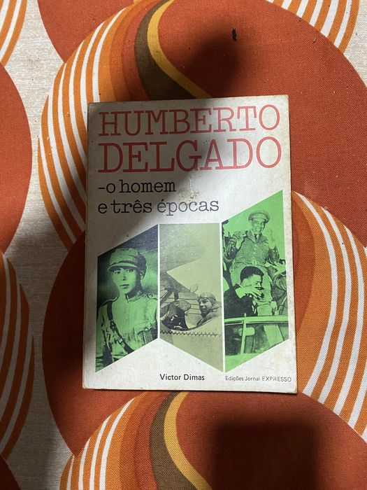 Humberto Delgado O Homem e três Épocas