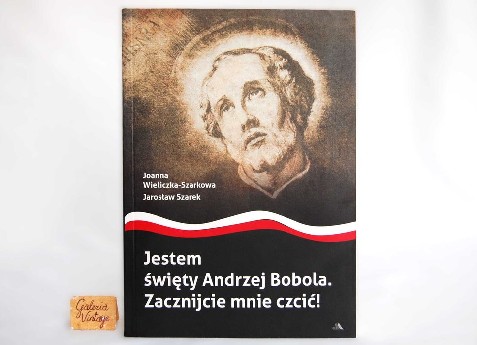 Jestem święty Andrzej Bobola Zacznijcie mnie czcić. Wieliczka-Szarkowa
