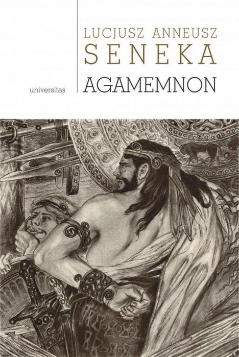 Agamemnon Universitas Lucjusz Seneka Rok wydania: 2023, oprawa: