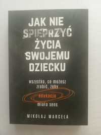 Jak nie spieprzyć życia swojemu dziecku Mikołaj Marcela