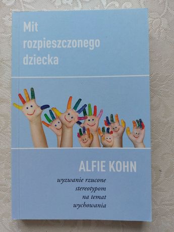 Alfie Kohn Mit rozpieszczonego dziecka