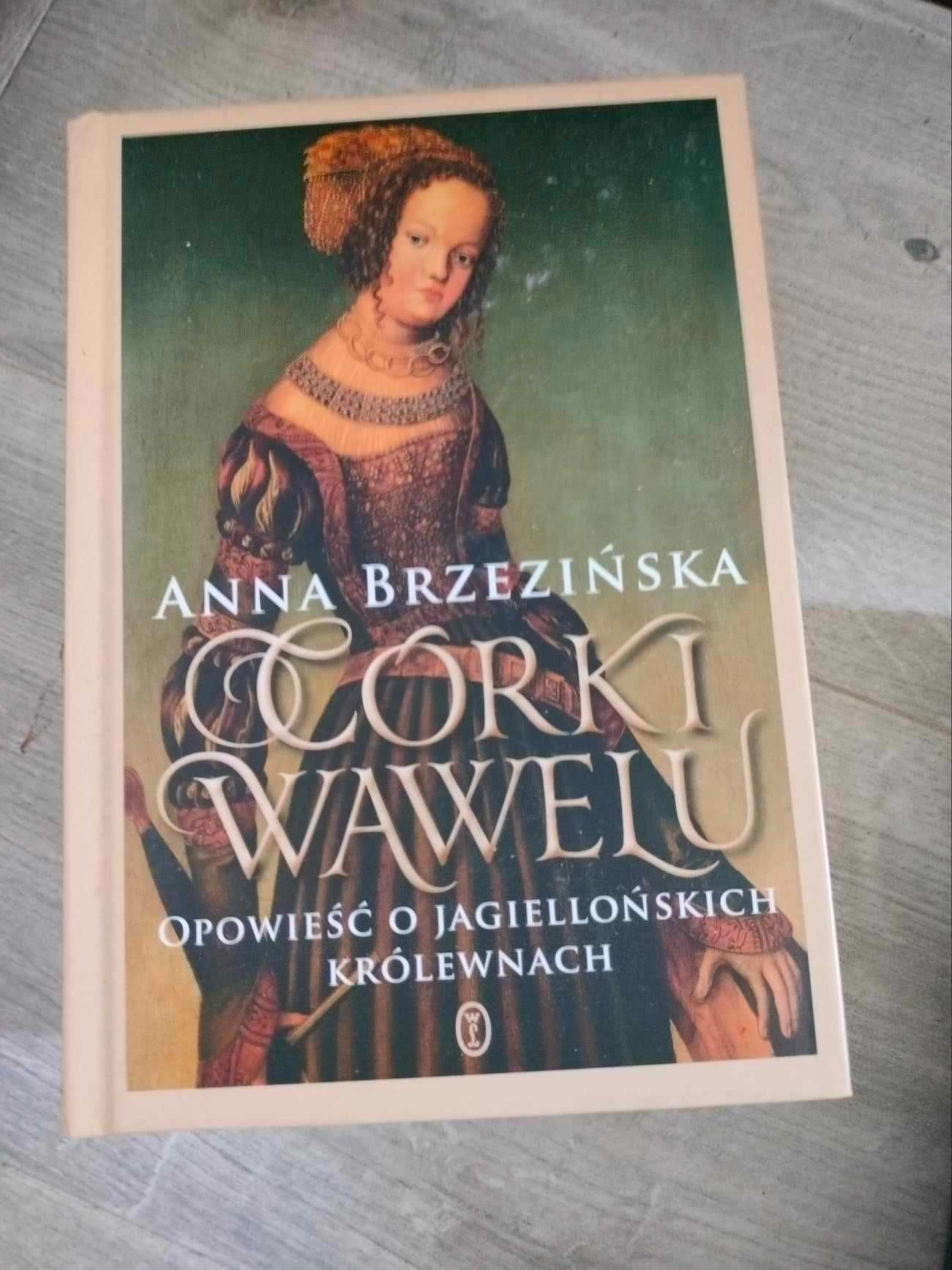 Córki Wawelu. Opowieść o jagiellońskich królewnach, Anna Brzezińska