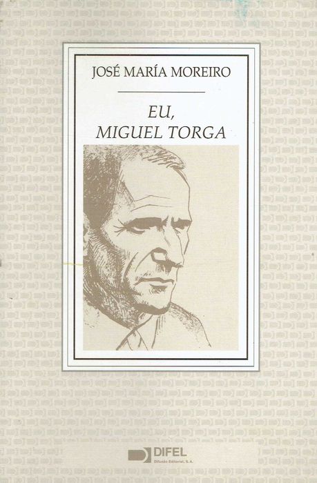 4909

Eu, Miguel Torga
de José Maria Moreiro