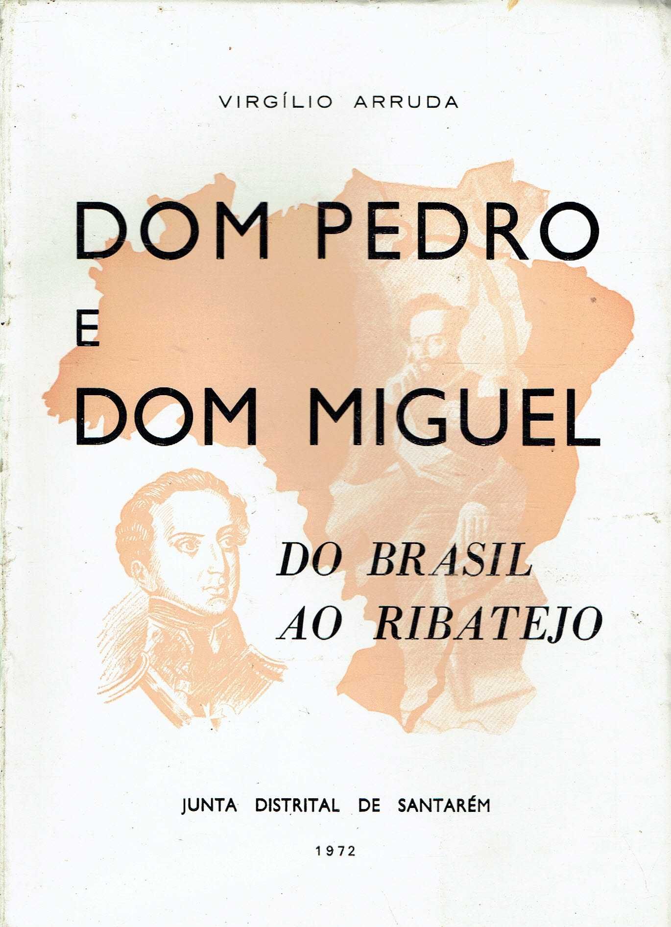 7952

Dom Pedro e Dom Miguel – do Brasil ao Ribatejo
Virgílio Arruda