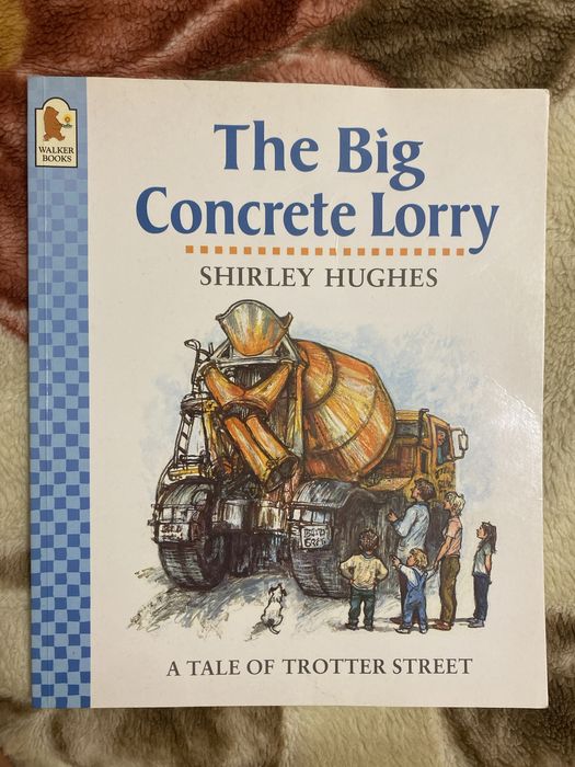 Shirley Hughes “The Big Concrete Lorry”