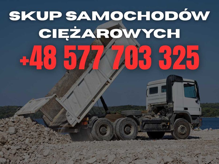 Skup Samochodów Ciężarowych | Gotówka od ręki ! | Dzwoń 577//703//325